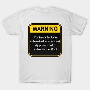 WARNING: Contents include exhausted Accountant! T-Shirt